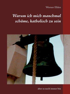 cover image of Warum ich mich manchmal schäme, katholisch zu sein